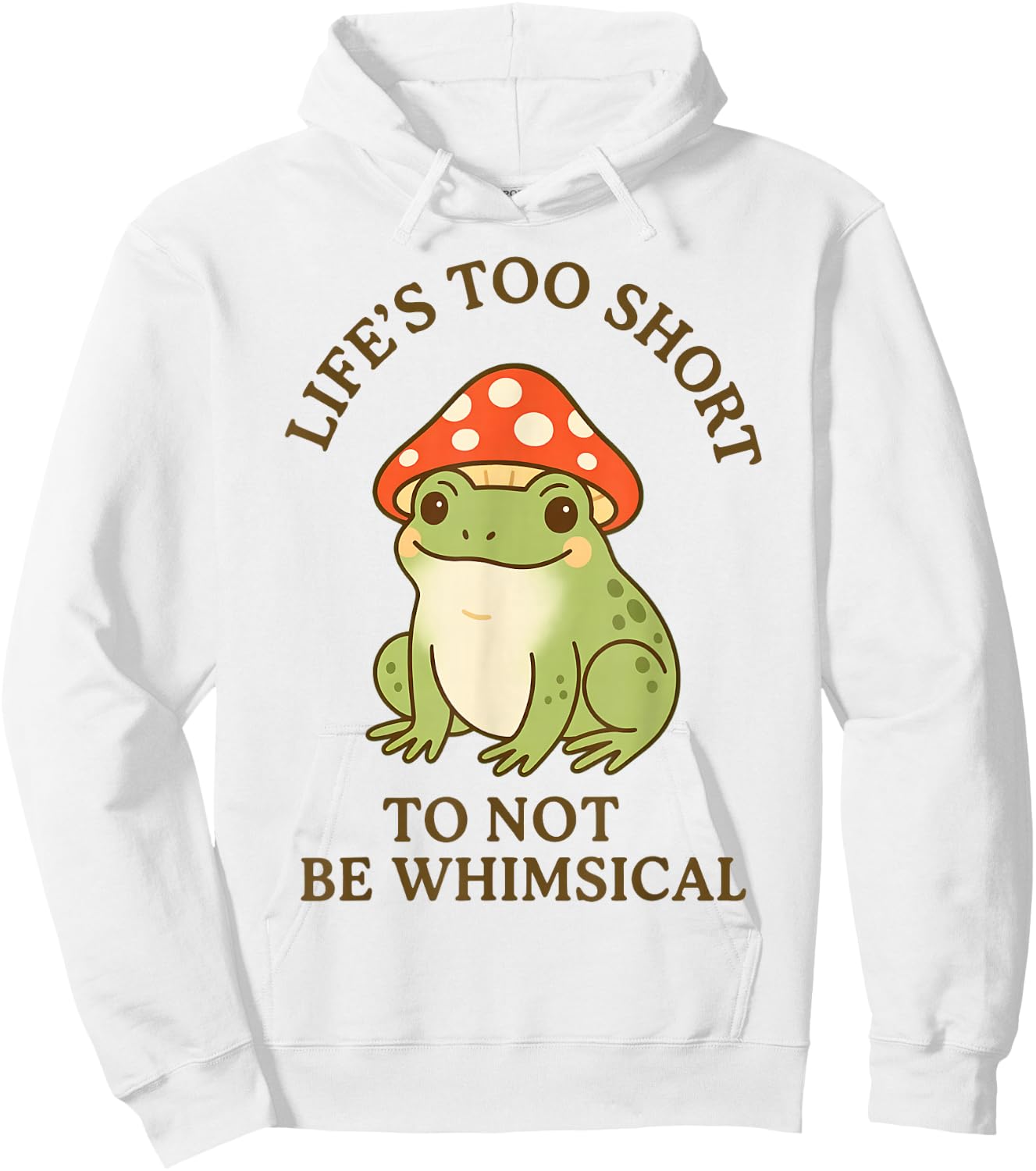 Life's Too Short to Not Be Whimsical Frog Mushroom Hat Hoodie - Hoodie | White