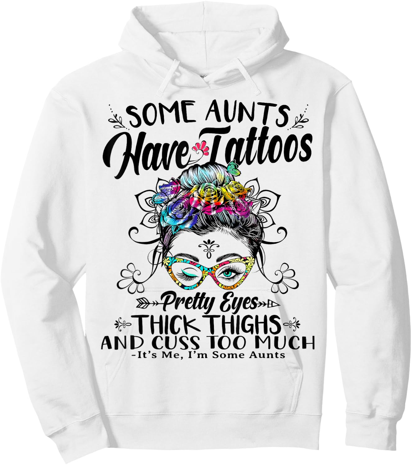 Some Aunts Have Tattoos Pretty Eyes Thick Thighs Messy Bun Hoodie - Hoodie | White
