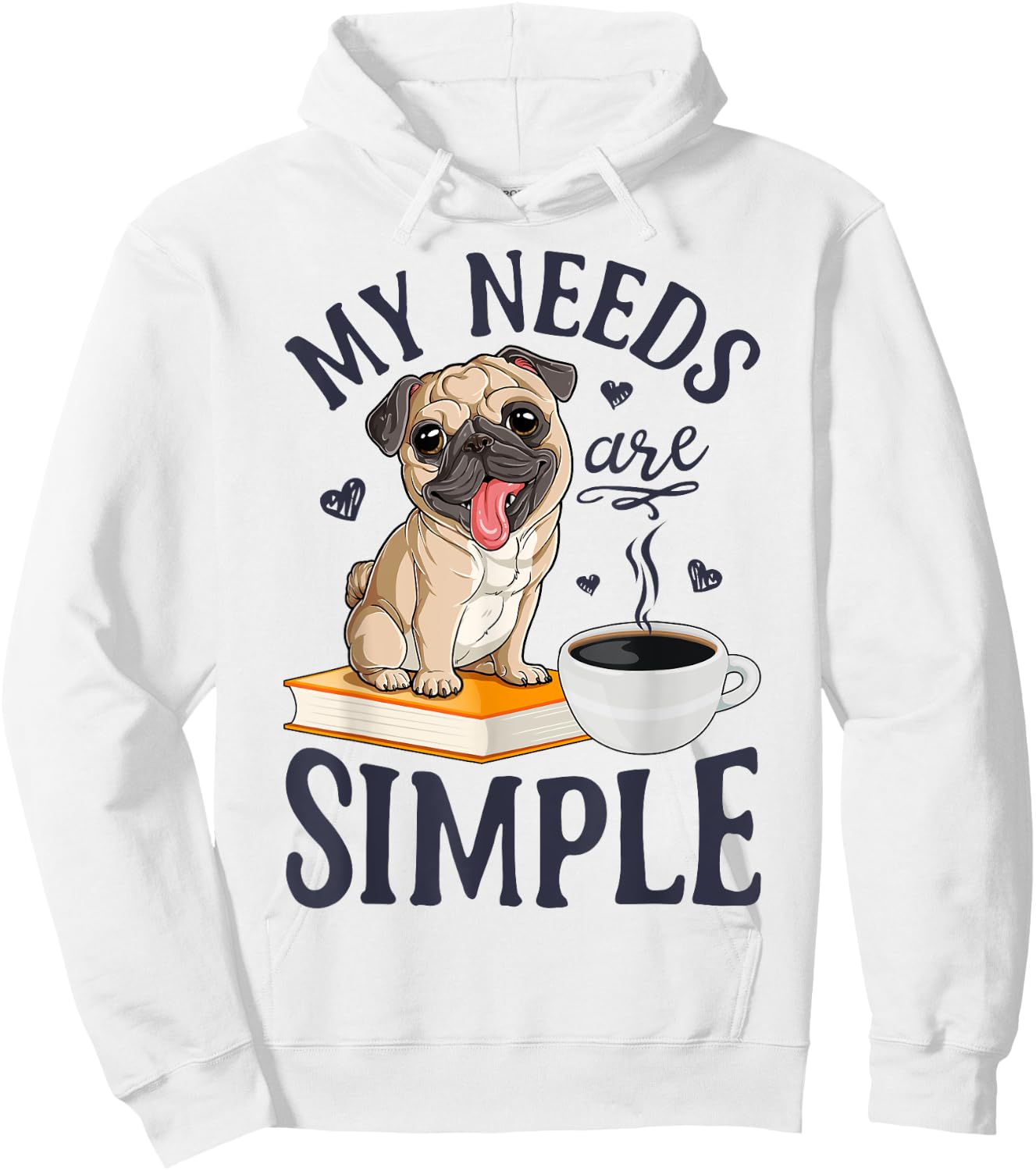 My Needs Are Simple Pug Dog Book Coffee Lover Gifts Funny Hoodie - Hoodie | White