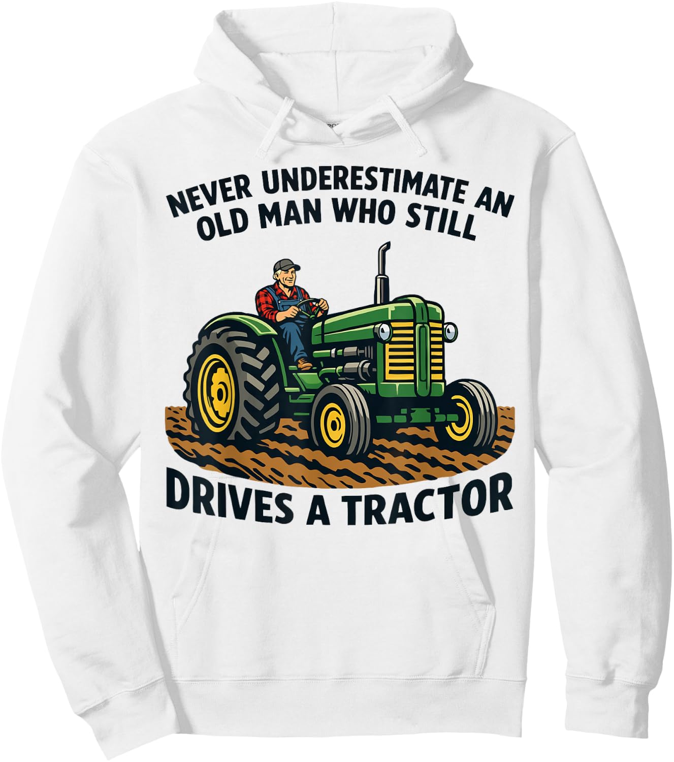 Never Underestimate an Old Man Who Still Drives A Tractor Hoodie - Hoodie | White