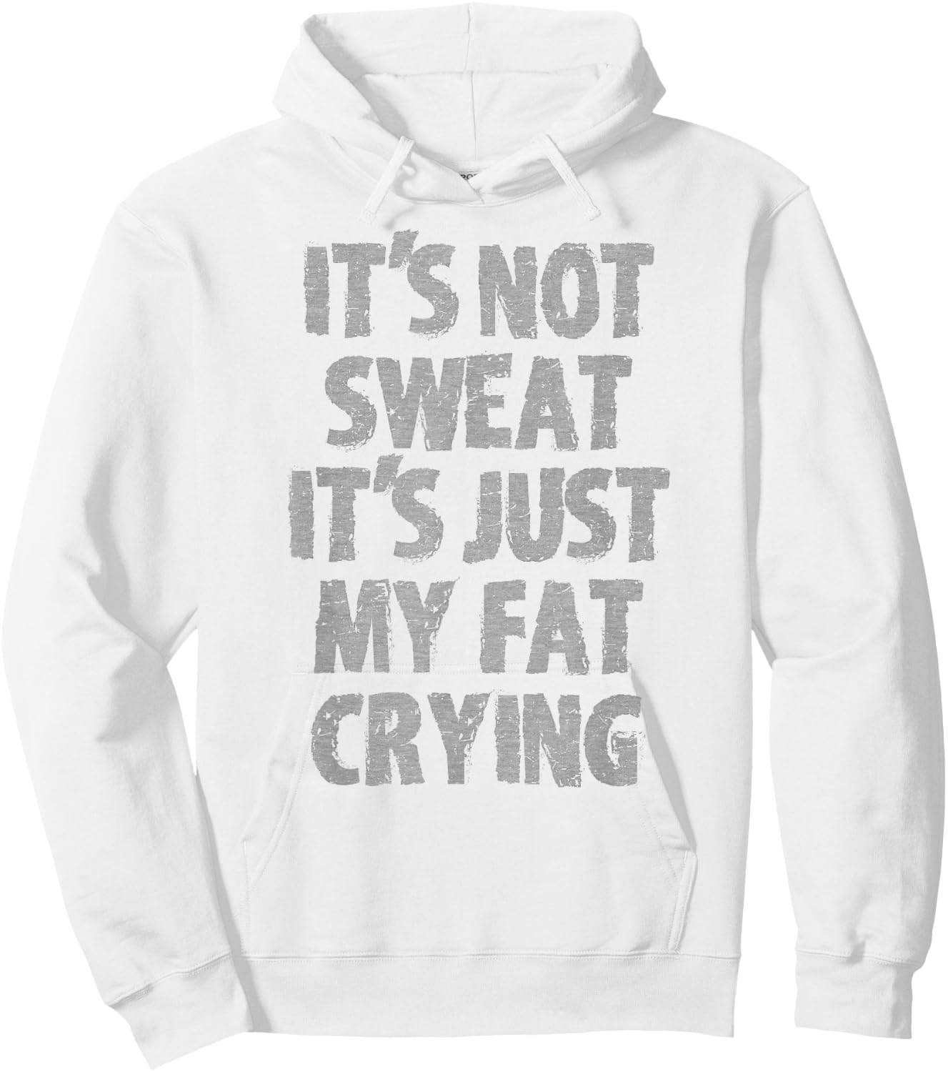 IT'S NOT SWEAT IT'S JUST MY FAT CRYING hidden message Shirt Hoodie - Hoodie | White
