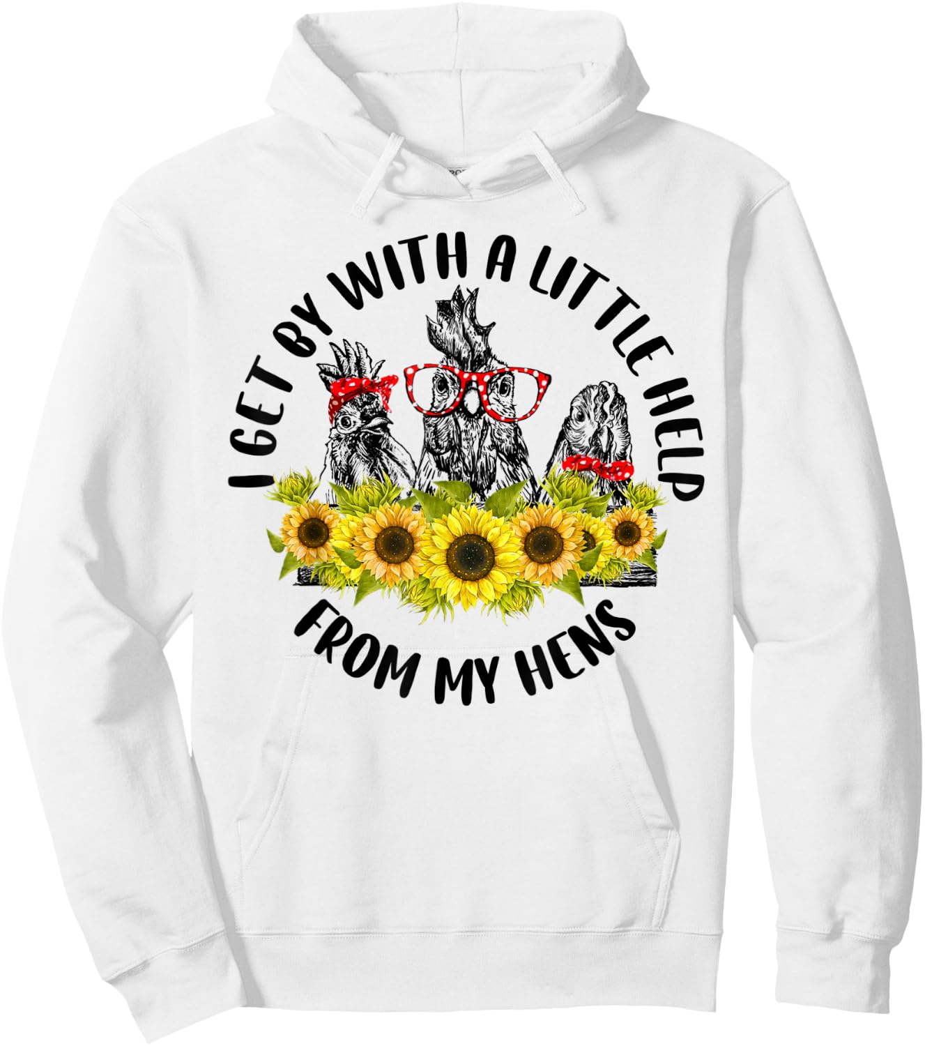 I Get A Little Help From My Hens Chicken Sunflower Hoodie - Hoodie | White