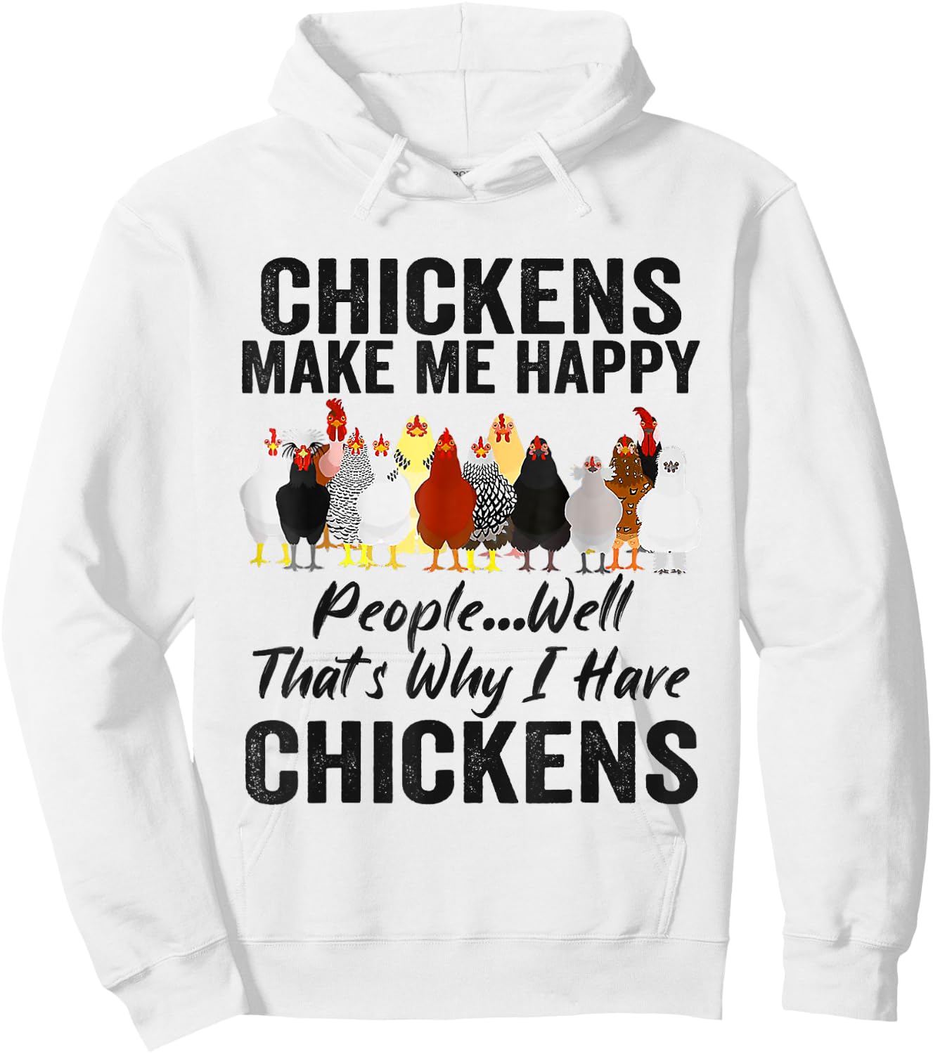 Chickens Make Me Happy People Well That's Why I Have Chicken Hoodie - Hoodie | White