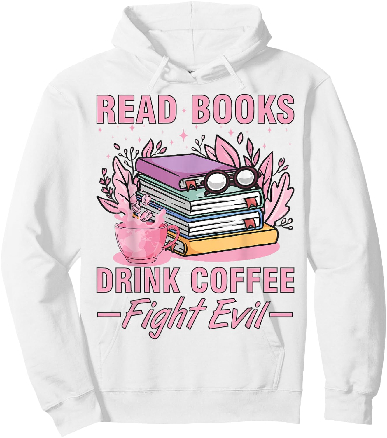 Read Books Drink Coffee Fight Evil Funny Book Coffee Hoodie - Hoodie | White