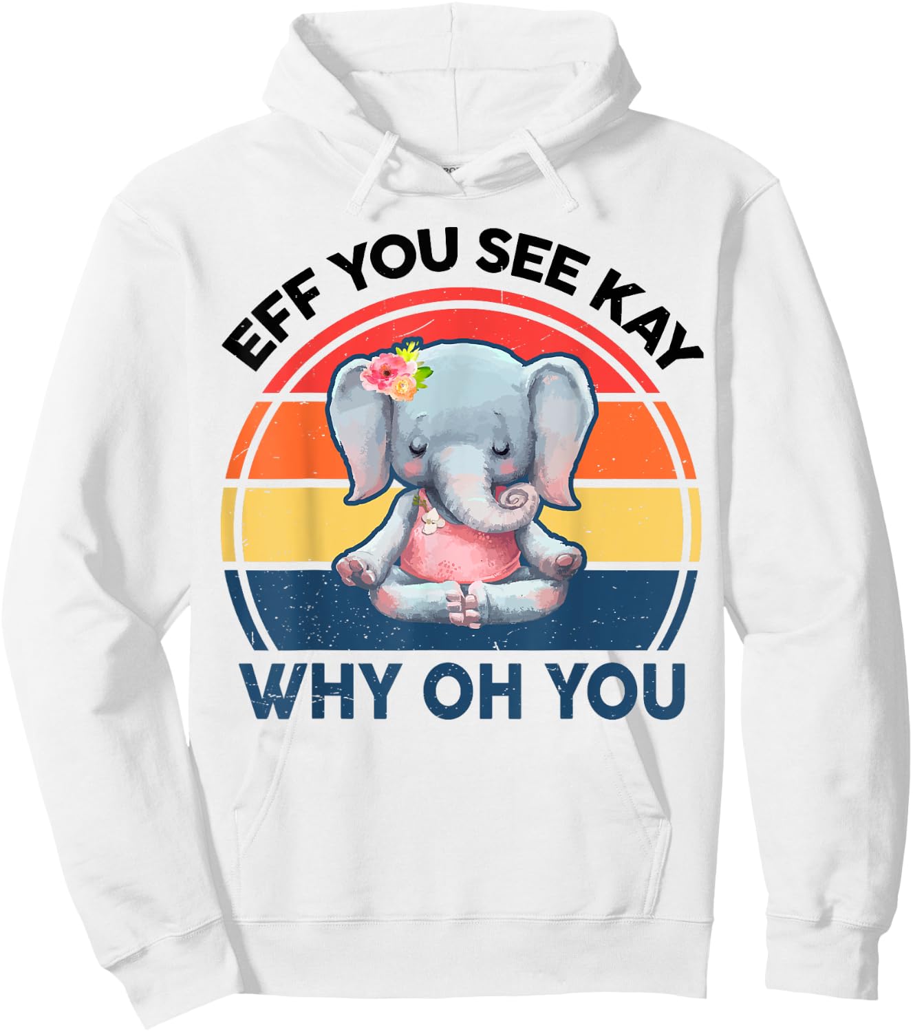 Funny Eff You See Kay Why Oh You Elephant Yoga Hoodie - Hoodie | White