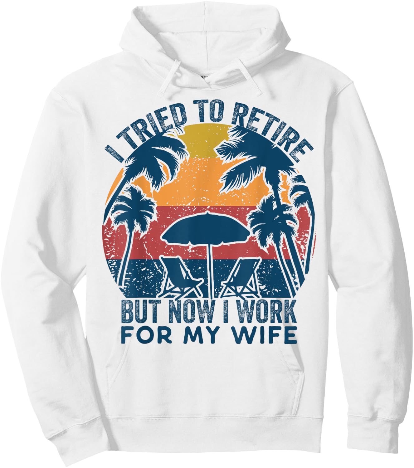I Tried To Retire But Now I Work For My Wife -Retro Vintage Hoodie - Hoodie | White