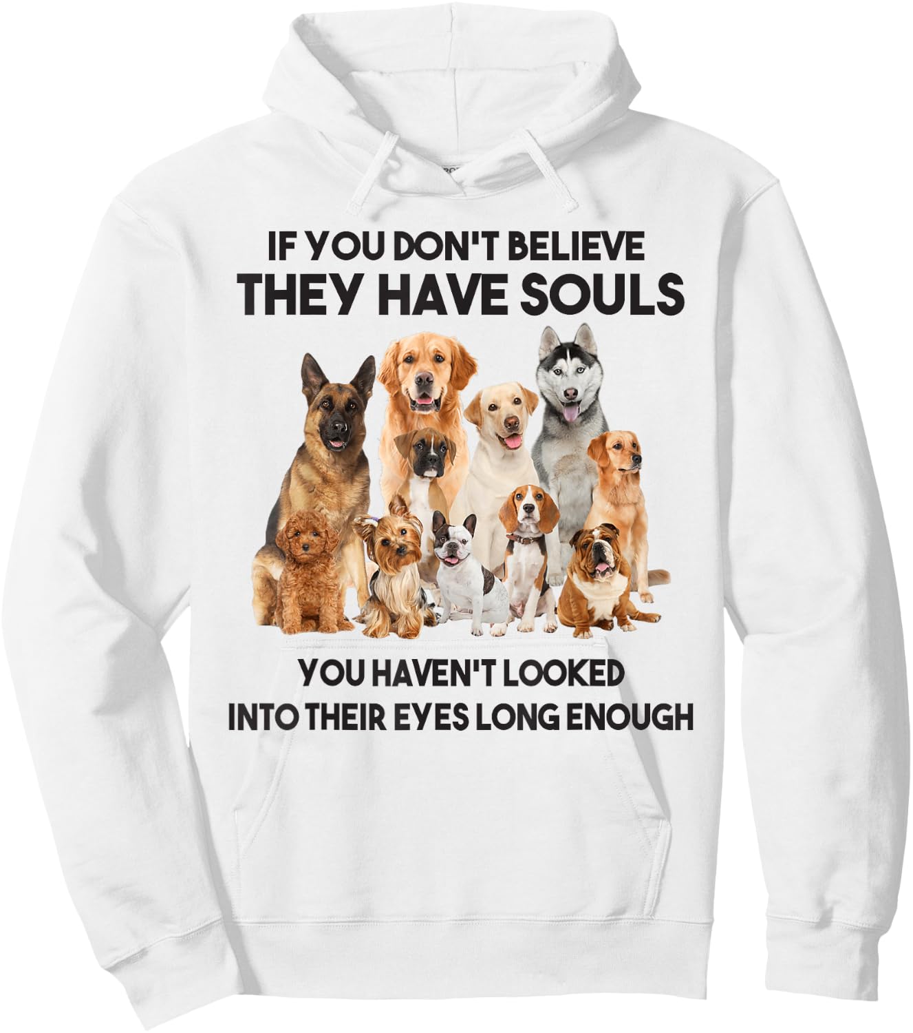 If You Don't Believe They Have Souls Dog Lover Gifts Hoodie - Hoodie | White