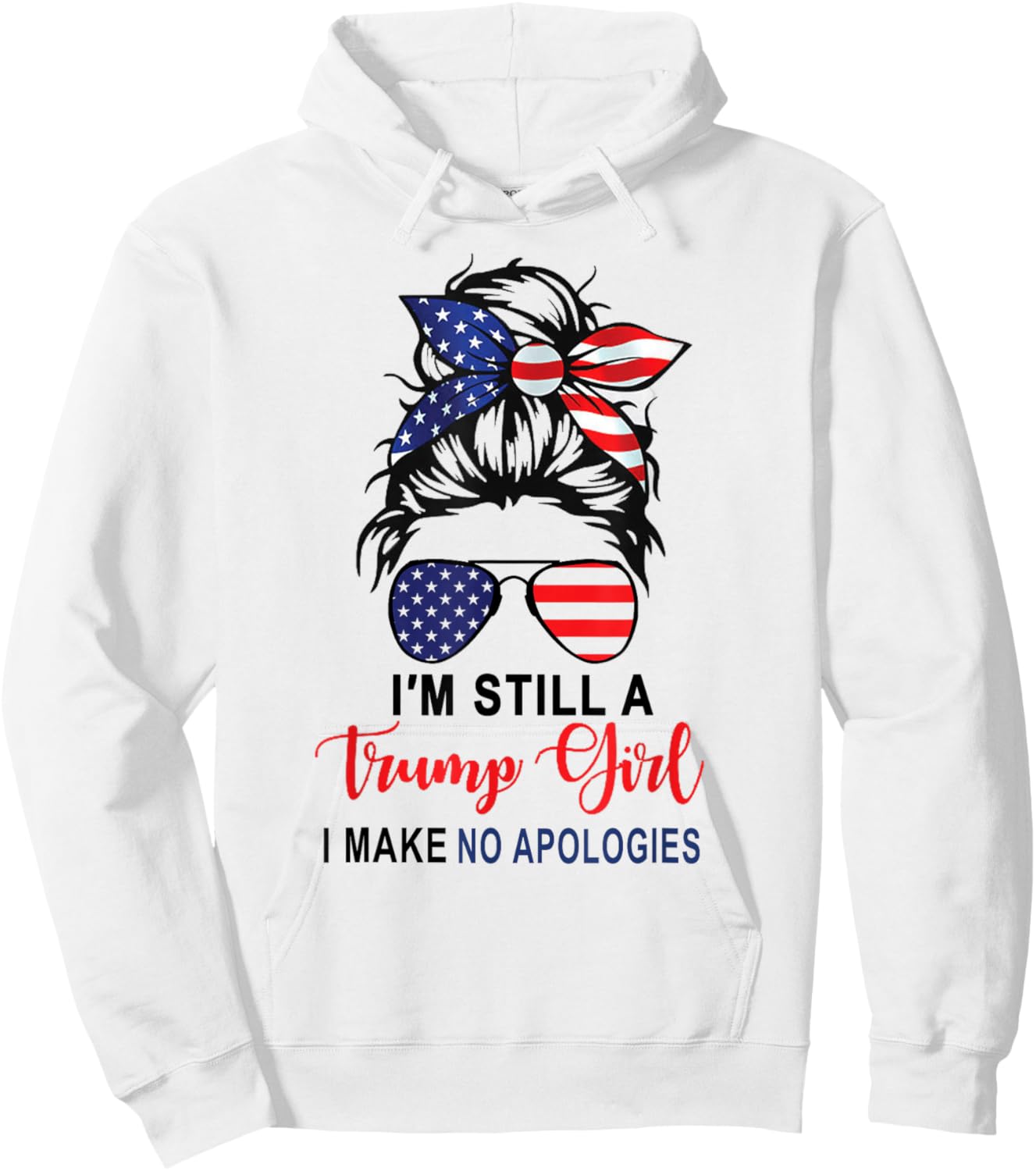 I'm Still A Trump Girl Make No Apologies Patriotic American Hoodie - Hoodie | White
