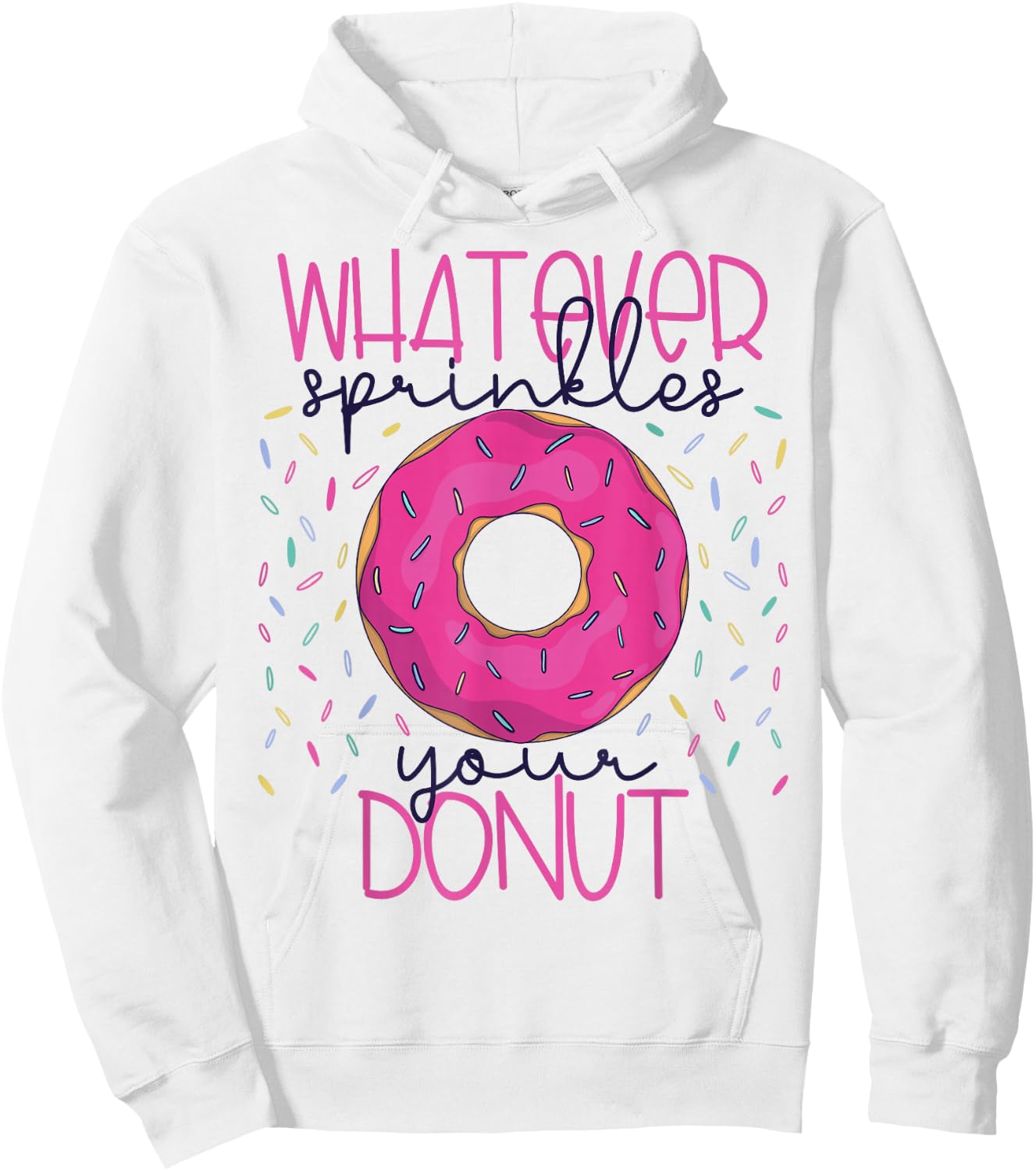 Whatever Sprinkles Your Donut Funny Doughnut Gift Hoodie - Hoodie | White