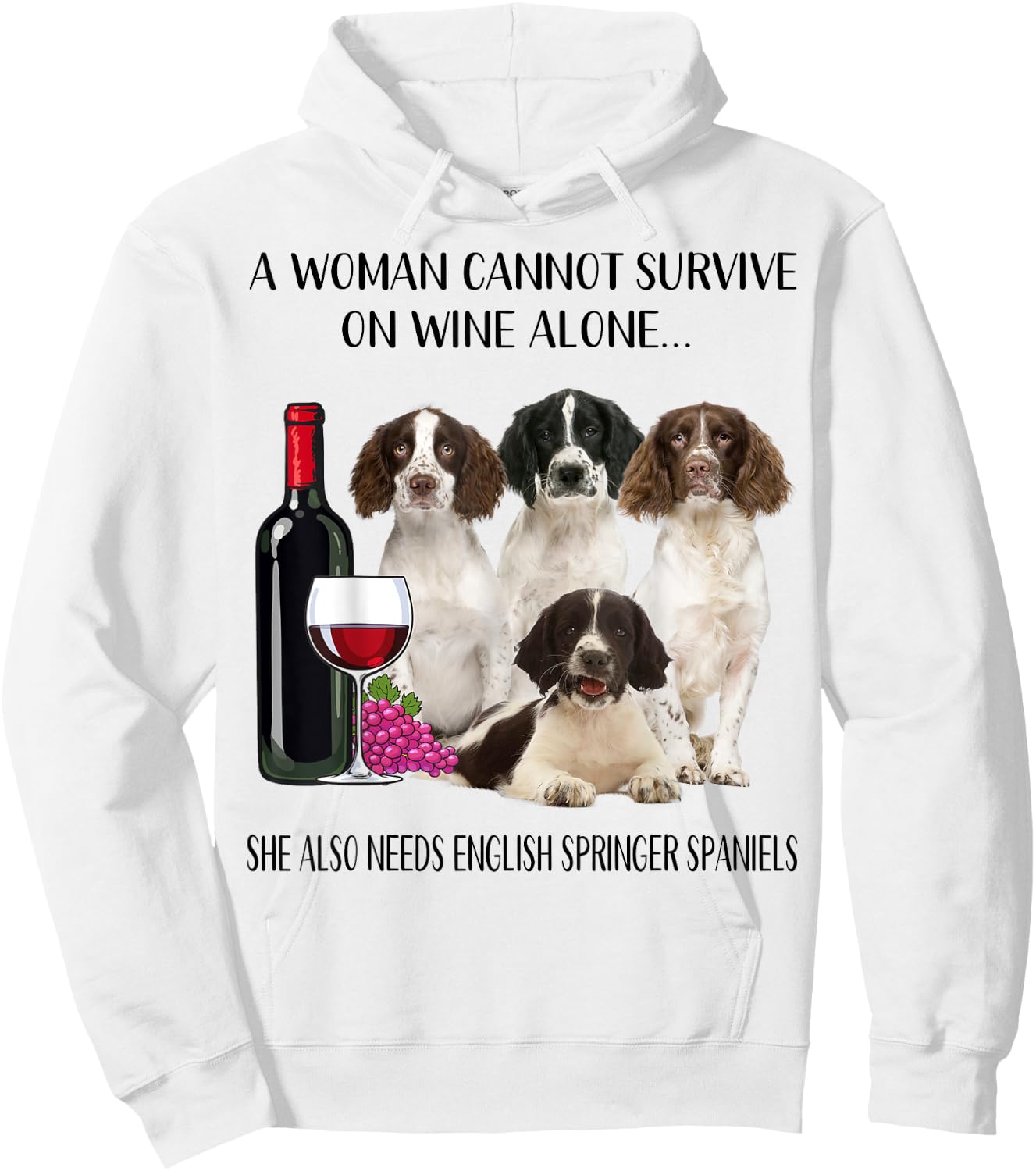 Woman Cannot Survive On Wine Alone English Springer Spaniel Hoodie - Hoodie | White