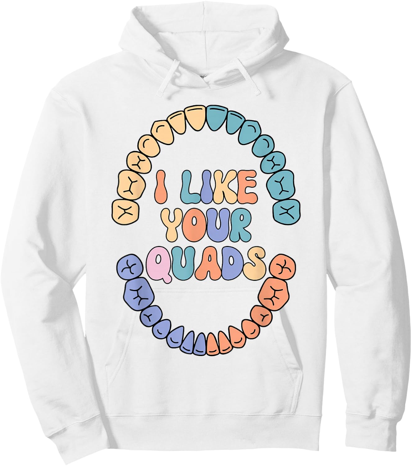 I Like Your Quads Dental Hygienist Dental Assistant Teeth Hoodie - Hoodie | White