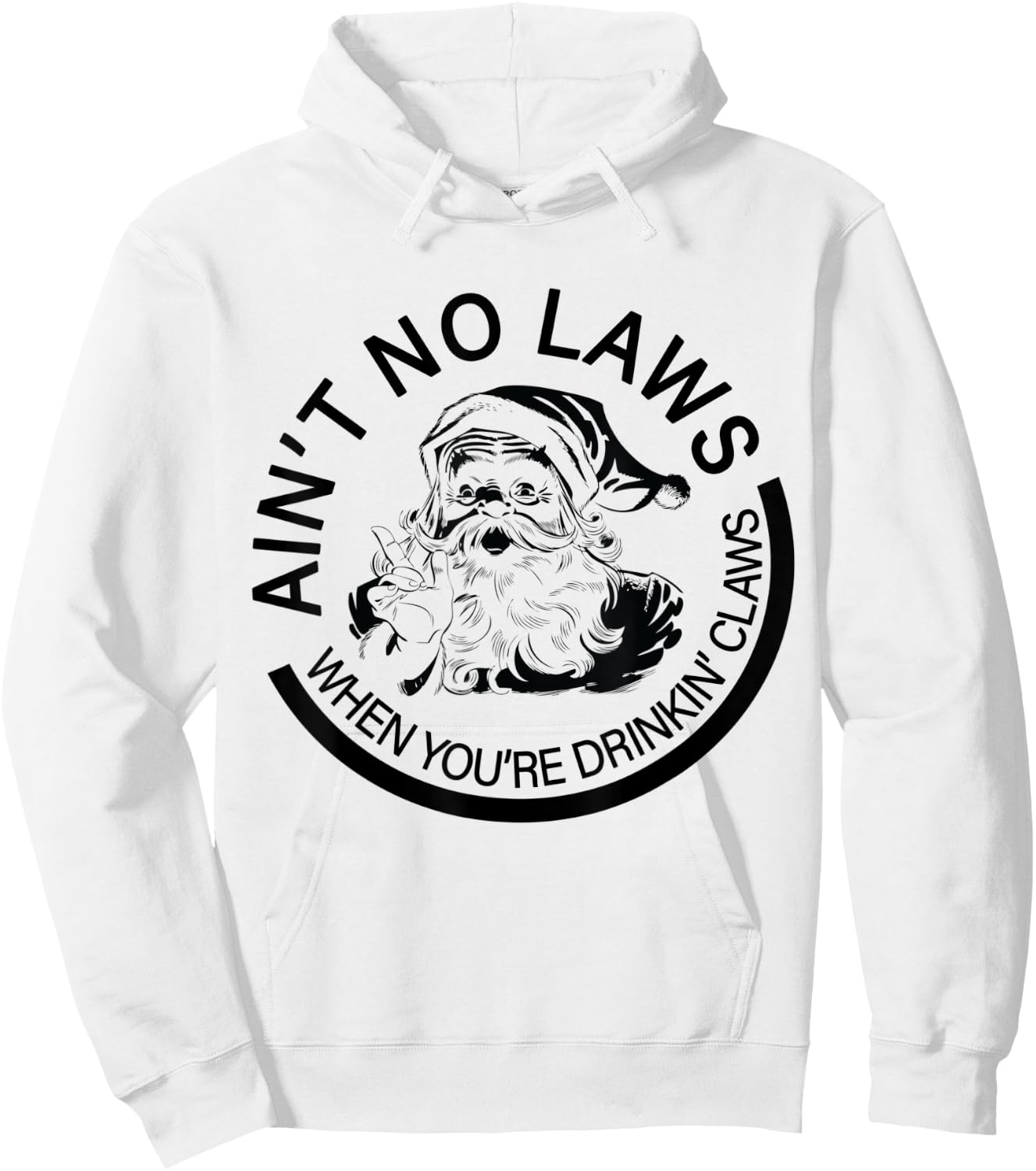 Aint No Laws When You're Drinking With Claus Funny Christmas Hoodie - Hoodie | White