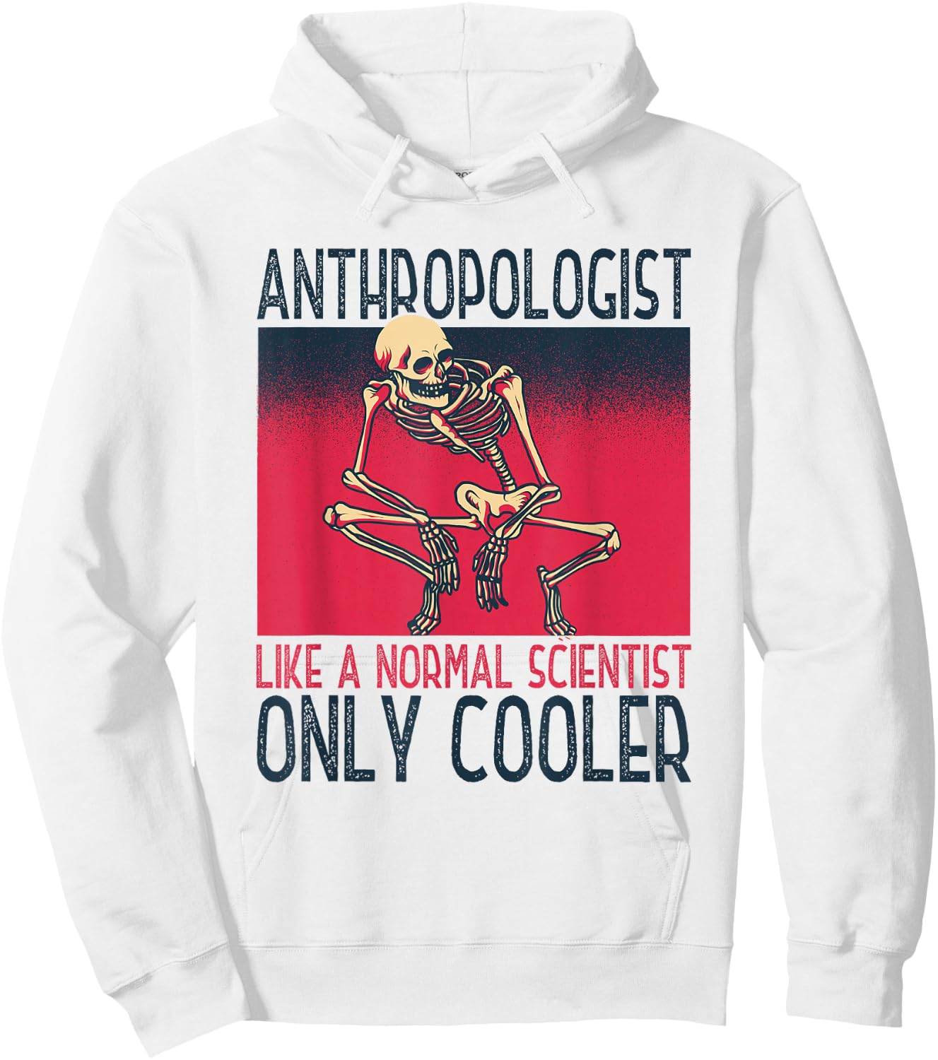 Anthropologist Anthropology Archaeological Science Scientist Hoodie - Hoodie | White