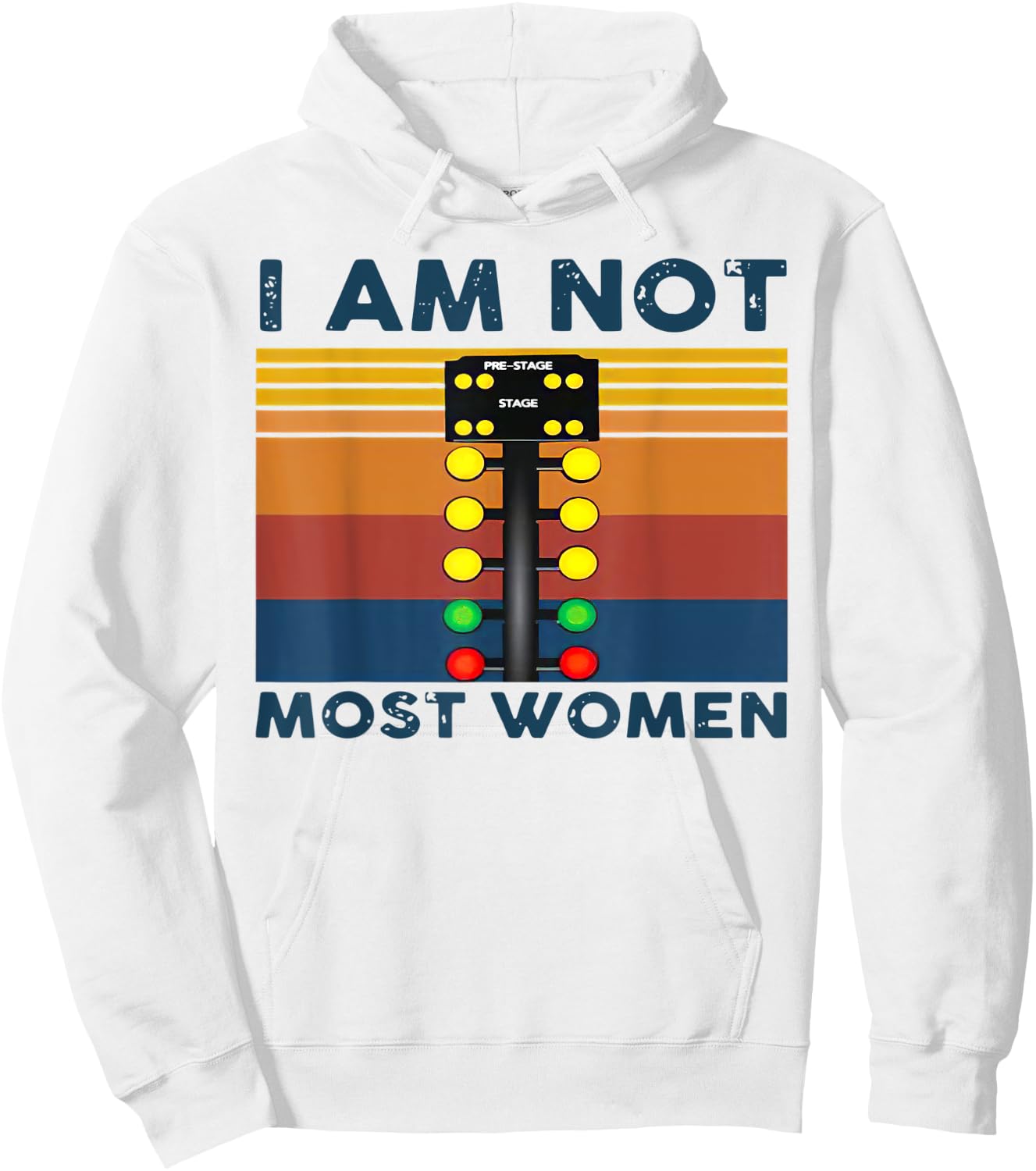 Pre Stage drag racing I am not most women Funny Hoodie - Hoodie | White