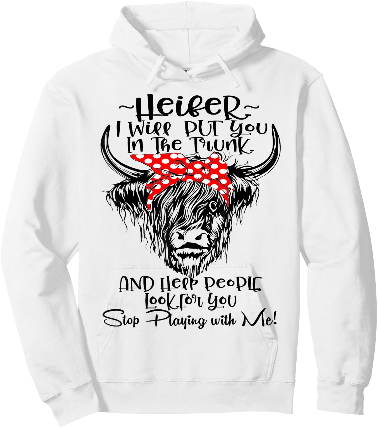 Heifer I'll Put You In The Trunk And Help People Look For Hoodie - Hoodie | White