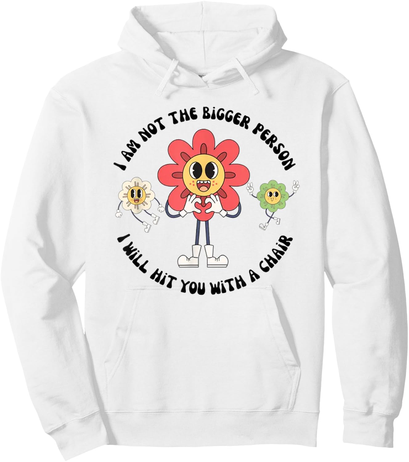 I Am Not The Bigger Person I Will Hit You With A Chair Hoodie - Hoodie | White
