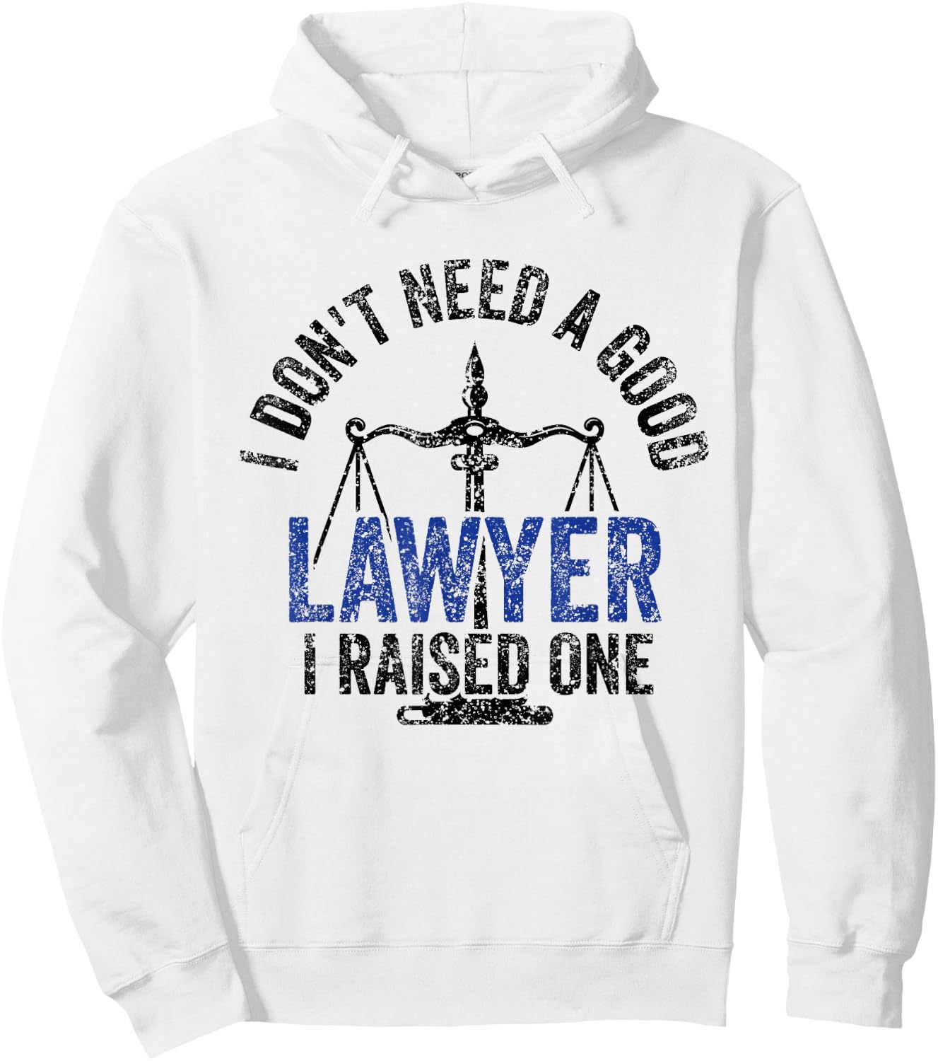 I Don't Need A Good Lawyer I Raised One Advocate Law Hoodie - Hoodie | White