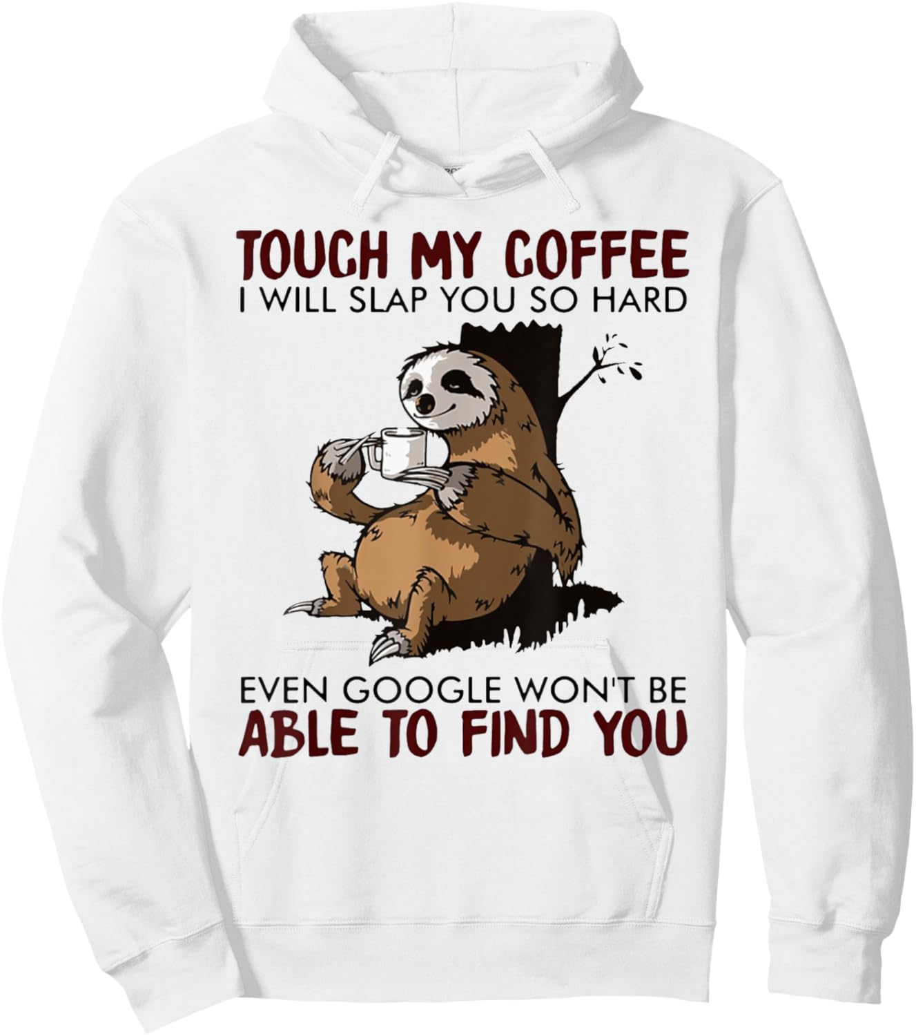 Touch My Coffee I Will Slap You So Hard Even Google - Sloth Hoodie - Hoodie | White