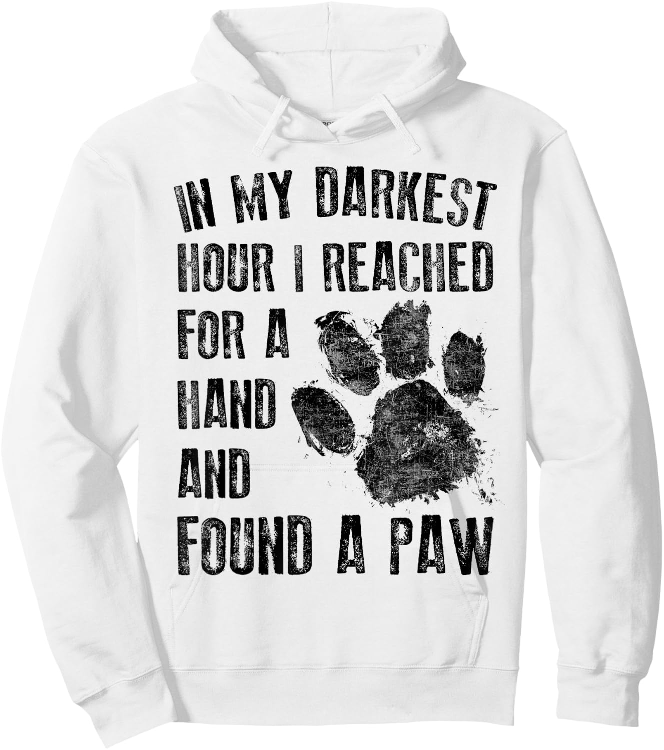 In My Darkest Hour I Reached For A Hand Found A Paw Hoodie - Hoodie | White
