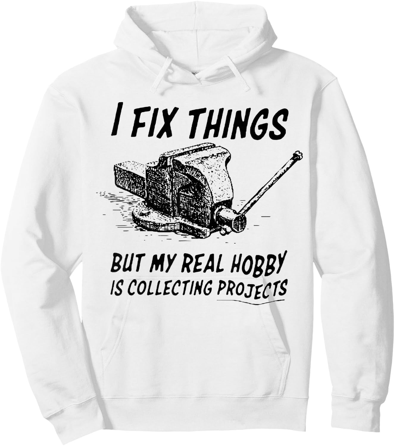 Funny I Fix Things But My Real Hobby is Collecting Projects Hoodie - Hoodie | White