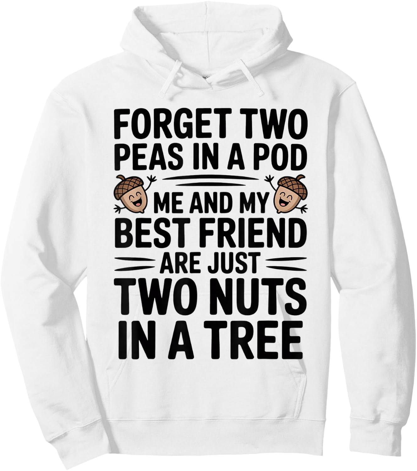 Forget Two Peas in A Pod Me and My Best Friend are Two Nuts Hoodie - Hoodie | White