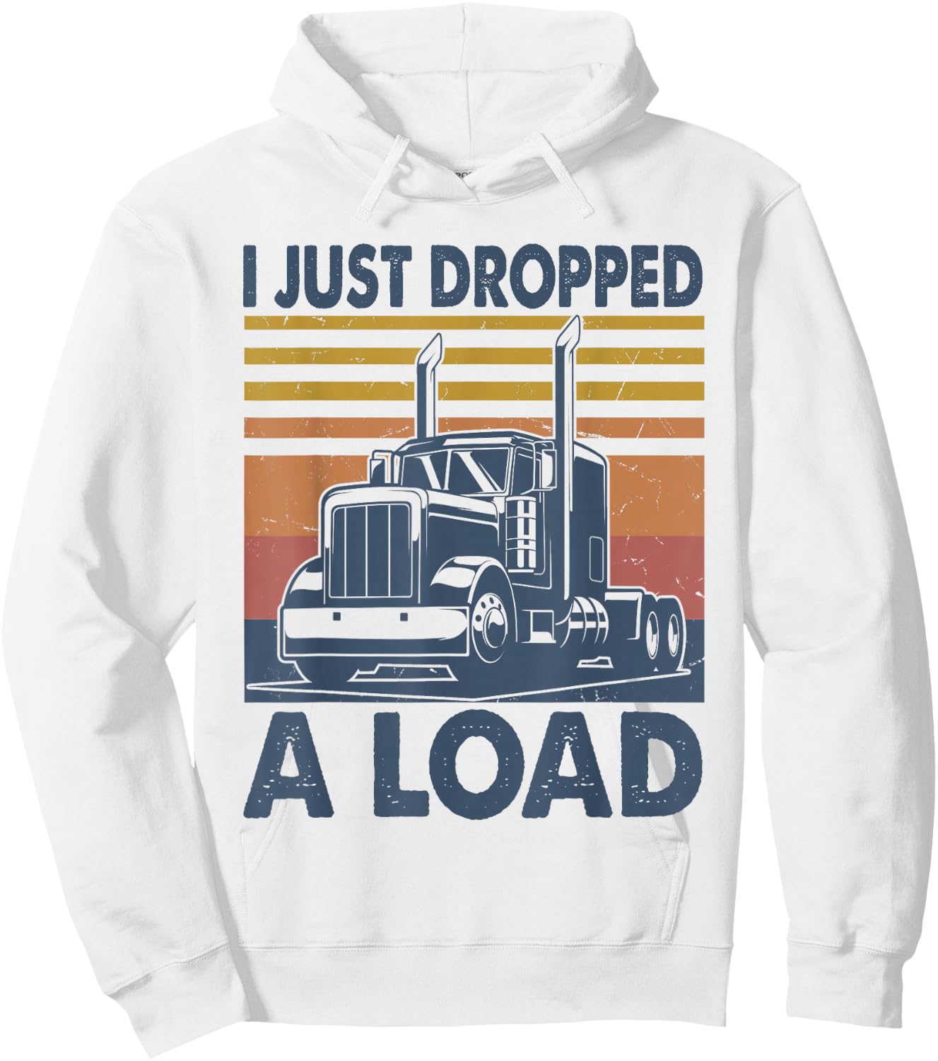 I Just Dropped A Load Funny Father's Day Semi Truck Driver Hoodie - Hoodie | White