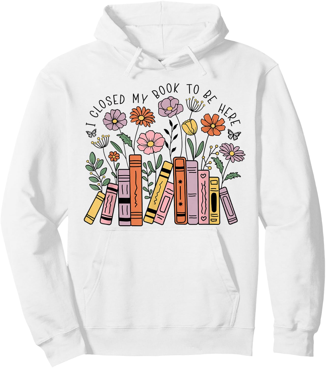 I Closed My Book To Be Here Floral Bookworm Funny Reading Hoodie - Hoodie | White