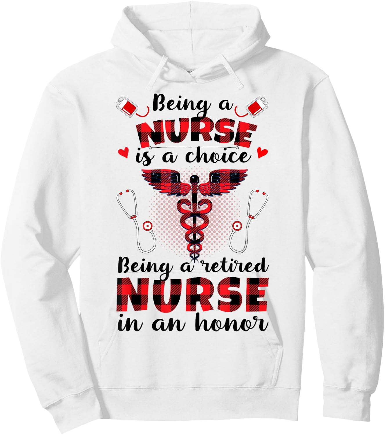 Being A Nurse Is A Choice Being A Retired Nurse Is An Honor Hoodie - Hoodie | White