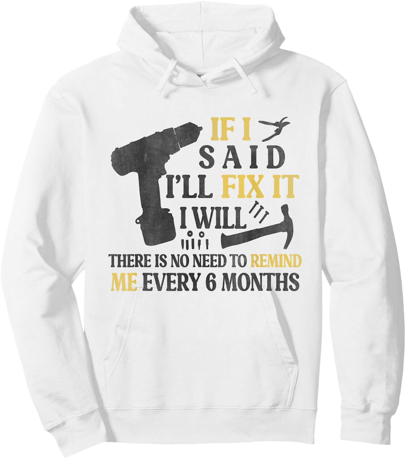 If I Said I'll Fix It I Will There's No Need To Remind Me Hoodie - Hoodie | White