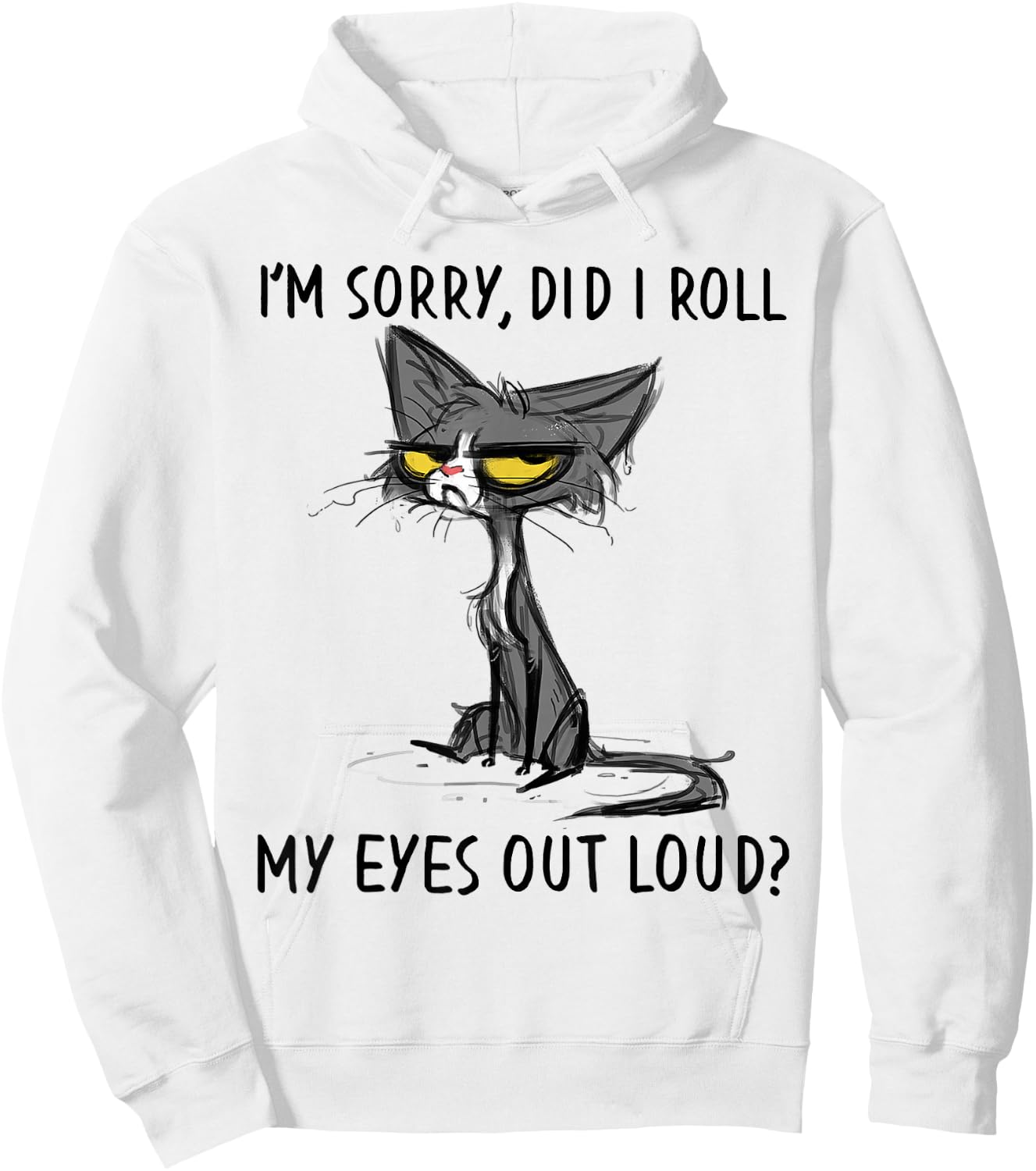 Cat Kitten Did I Roll My Eyes Out Loud Funny Sarcastic Small Hoodie - Hoodie | White