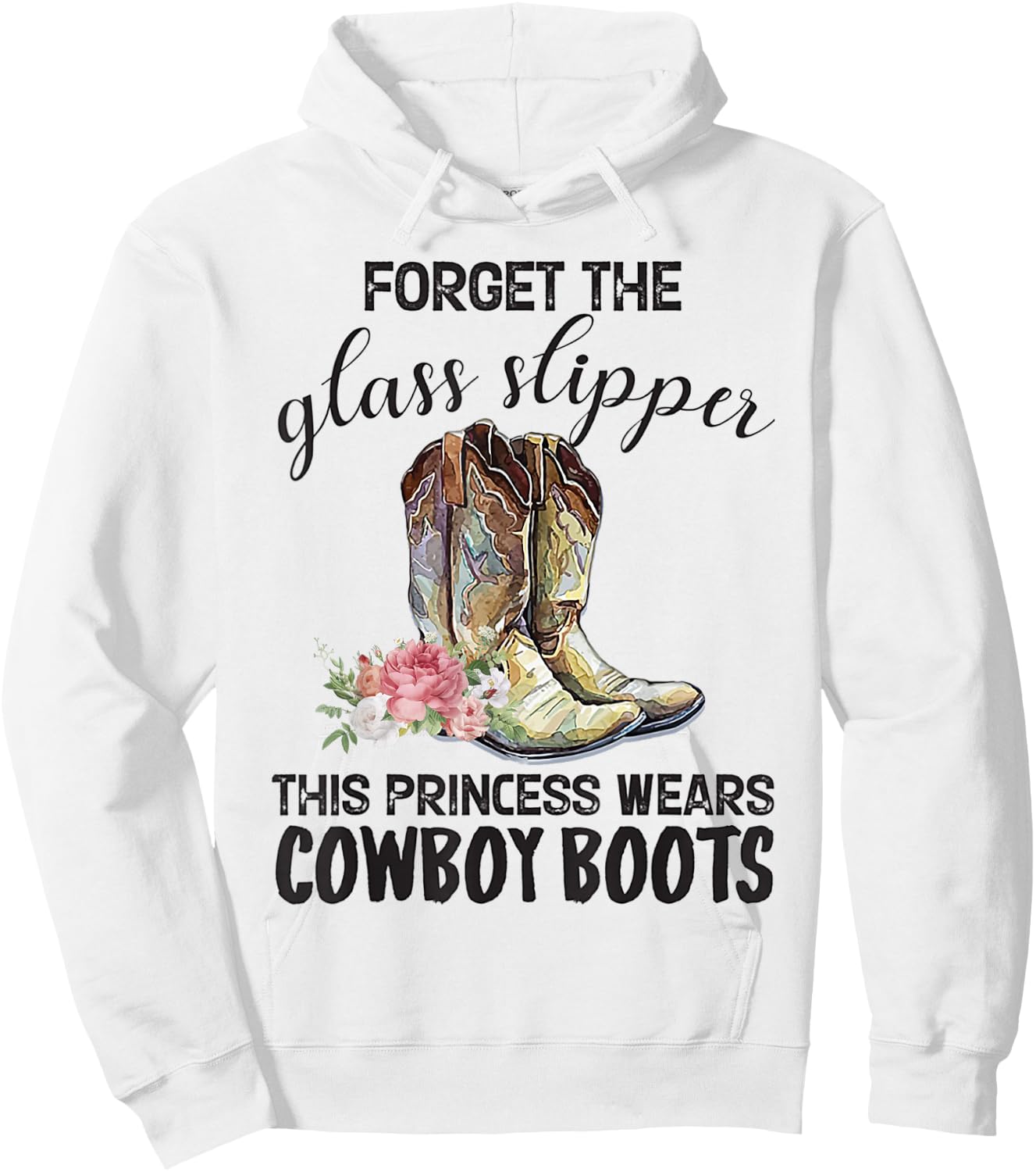 Forget The Glass Slipper This Princess Wears Cowboy Boots Hoodie - Hoodie | White