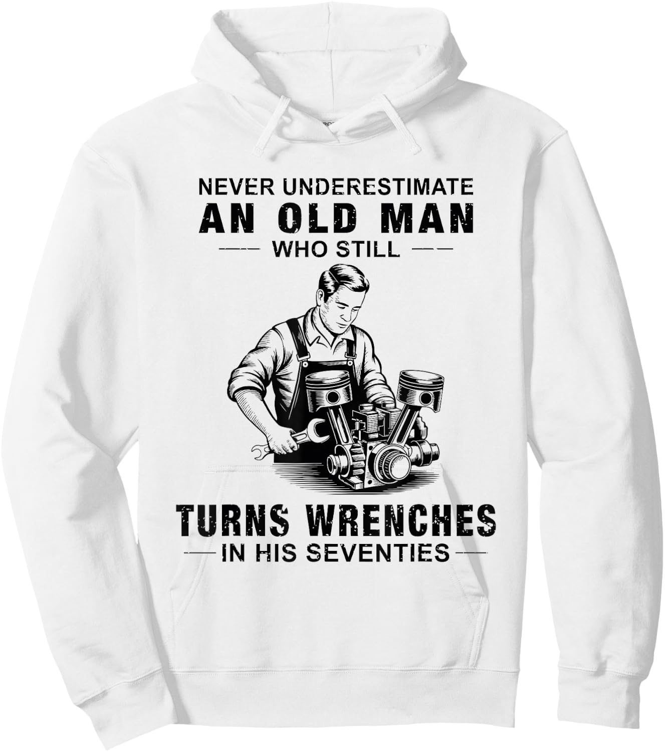 Never Underestimate an Old Man Who Still Turns Wrenches Hoodie - Hoodie | White