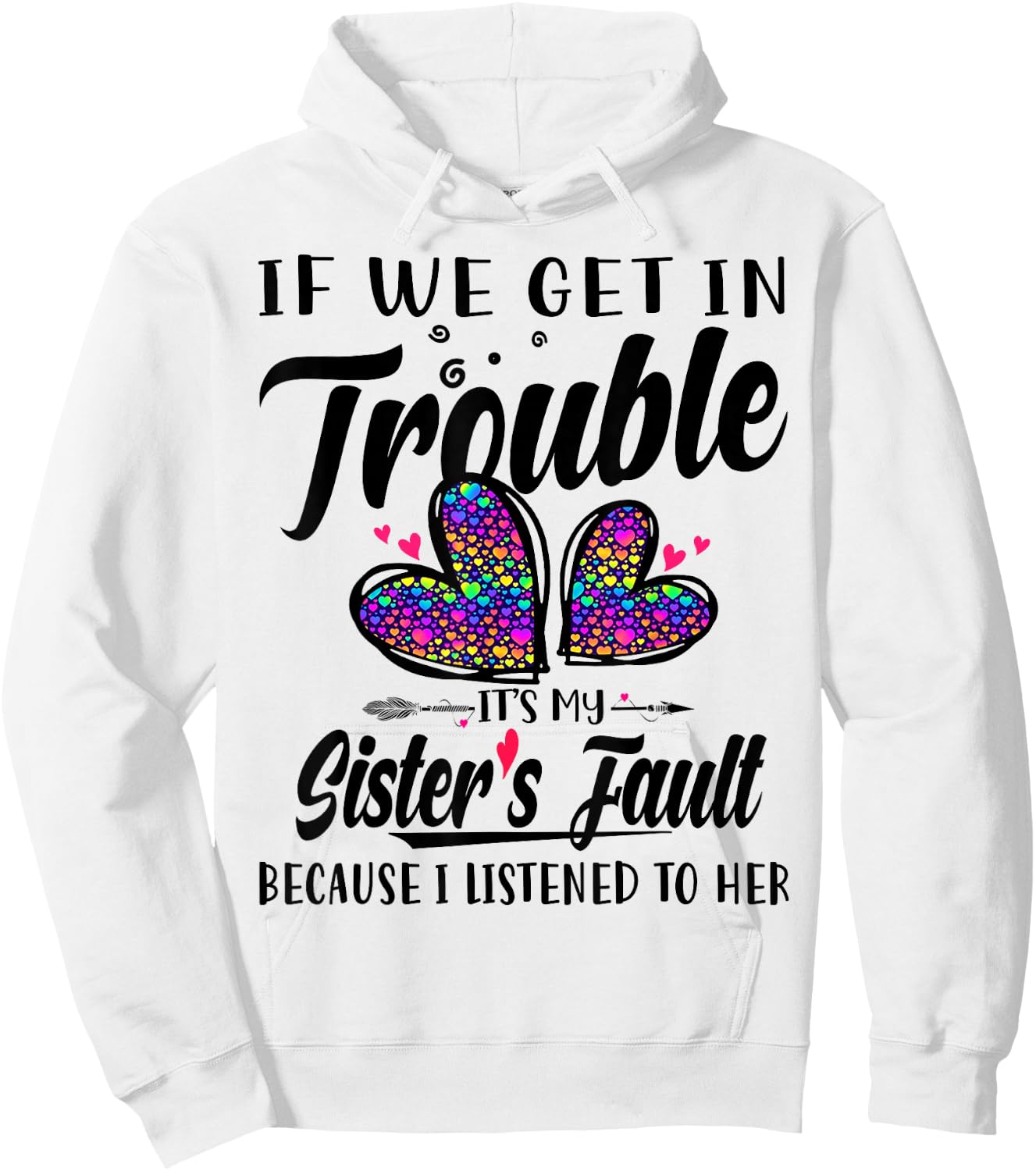 If We Get In Trouble It's My Sister's Fault I Listened Her Hoodie - Hoodie | White
