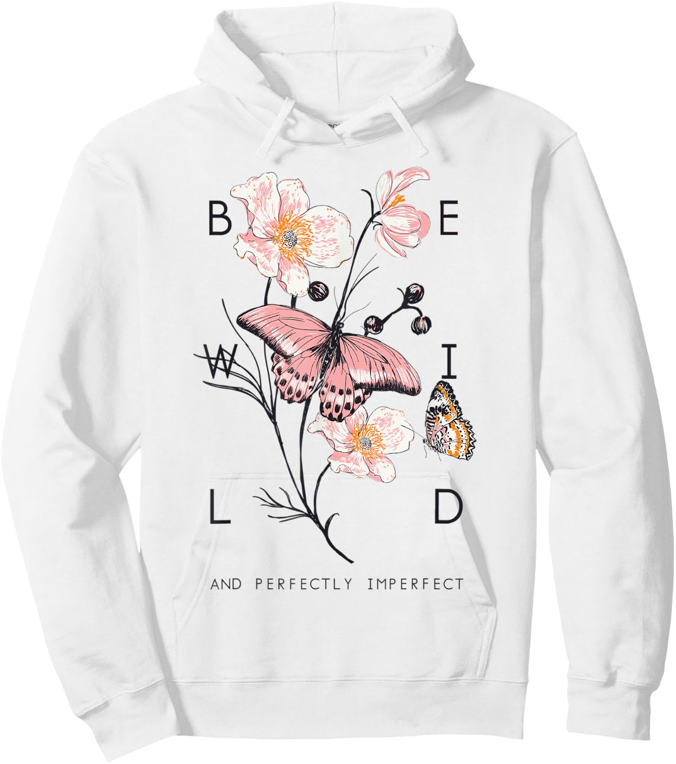 Be Wild And Imperfect Botanic Flowers Butterflies Gardening Hoodie - Hoodie | White