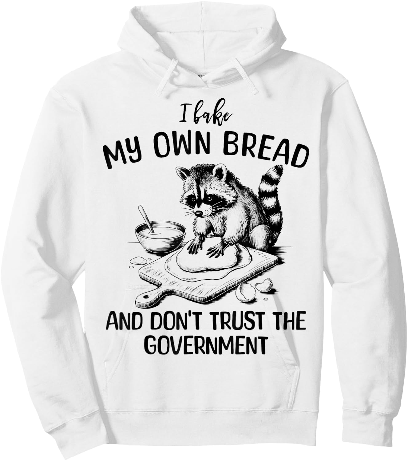 Raccoon I Bake My Own Bread and Don't Trust the Government Hoodie - Hoodie | White