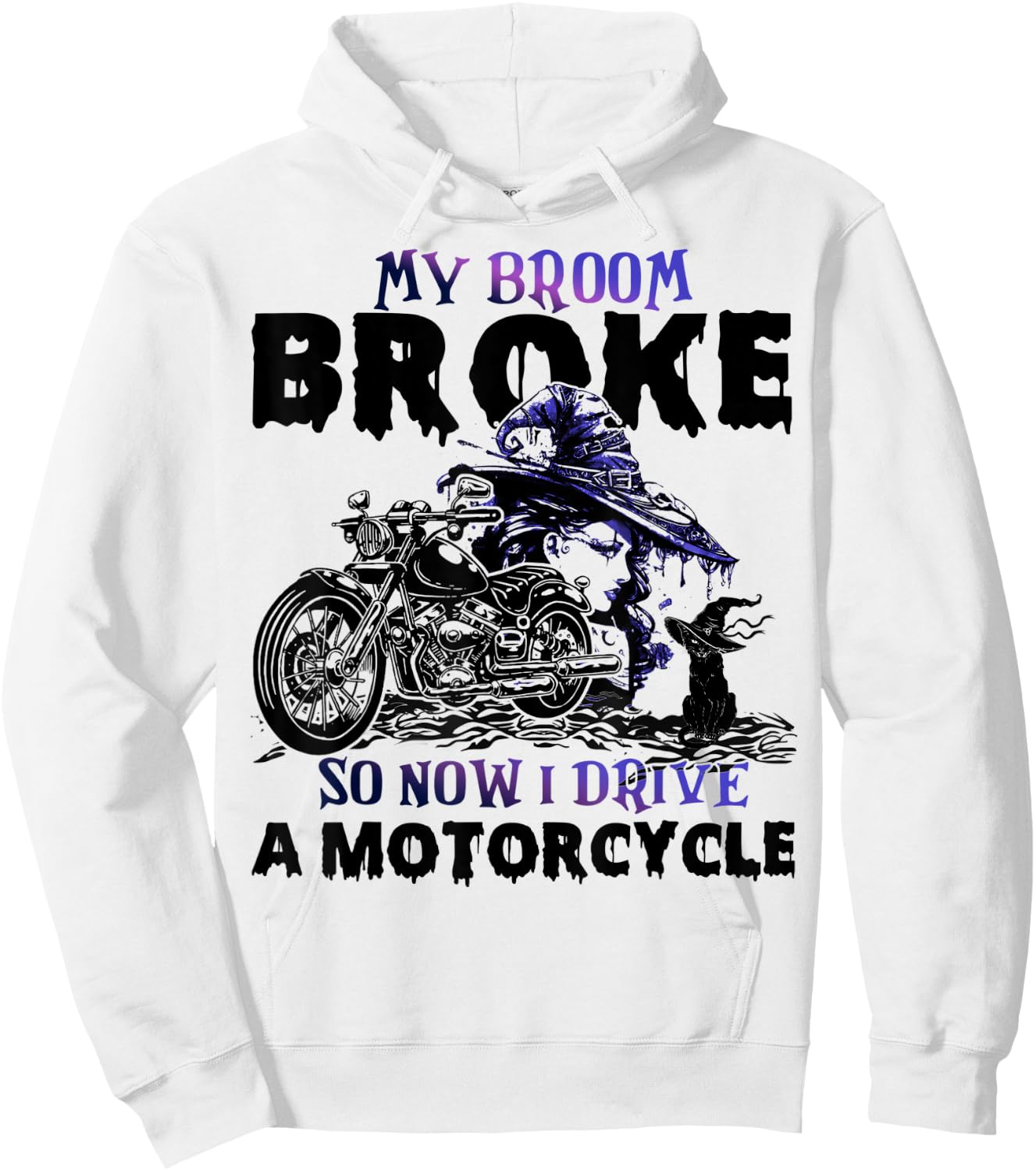 My Broom Broke So Now I Drive A Motorcycle Halloween Costume Hoodie - Hoodie | White