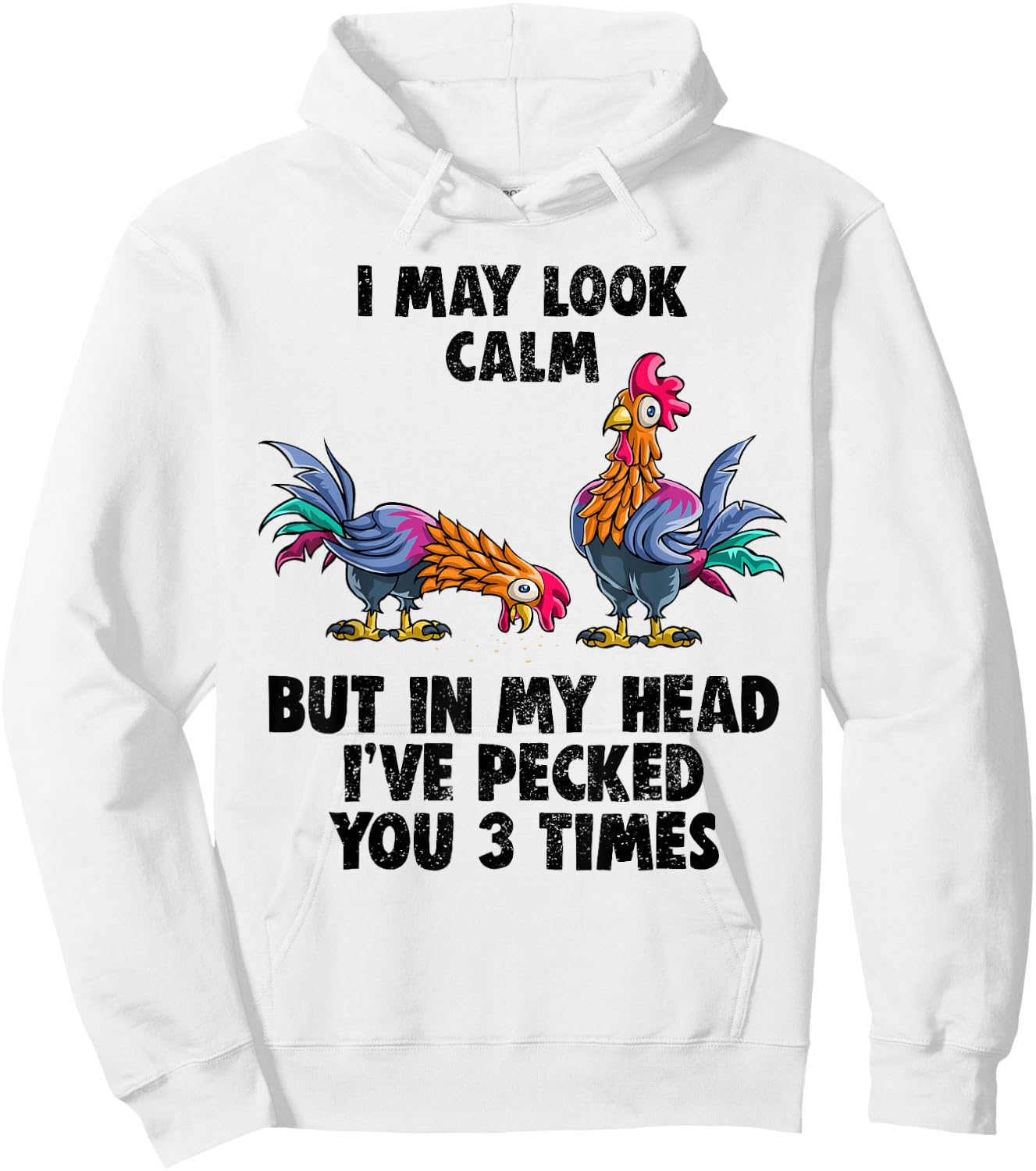 I May Look Calm But In My Head I've Pecked You 3 Times Shirt Hoodie - Hoodie | White