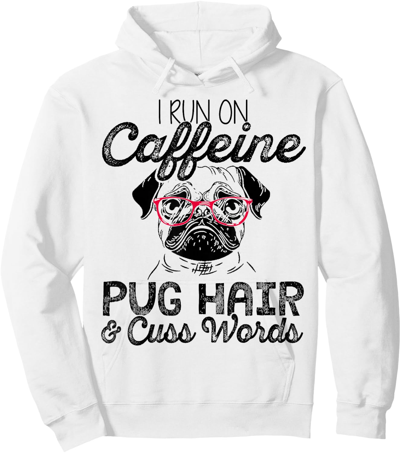 I Run On Caffeine Pug Hair and Cuss Words Men & Woman Hoodie - Hoodie | White