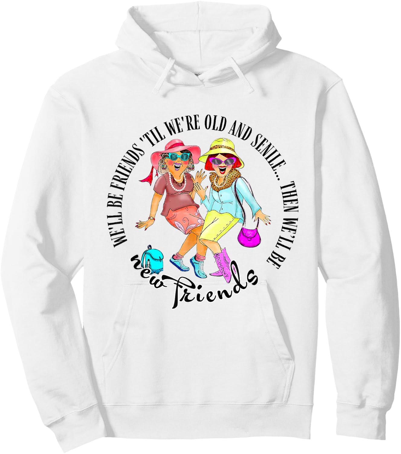 We'll Be Friends 'Til We're Old & Senile BFF Best Friends Hoodie - Hoodie | White
