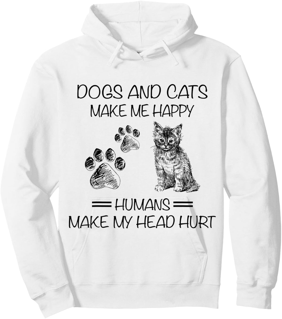 Dogs And Cats Make Me Happy Humans Make My Head Hurt Funny Hoodie - Hoodie | White