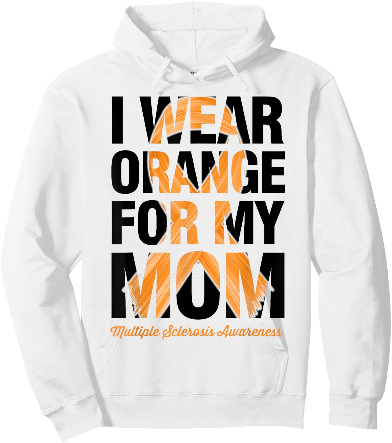 I Wear Orange For My Mom - MS Multiple Sclerosis Awareness Hoodie - Hoodie | White