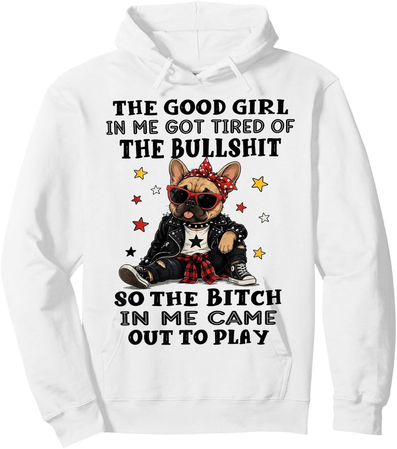 Bulldog The Good Girl in Me Got Tired of The Bullshit Hoodie - Hoodie | White