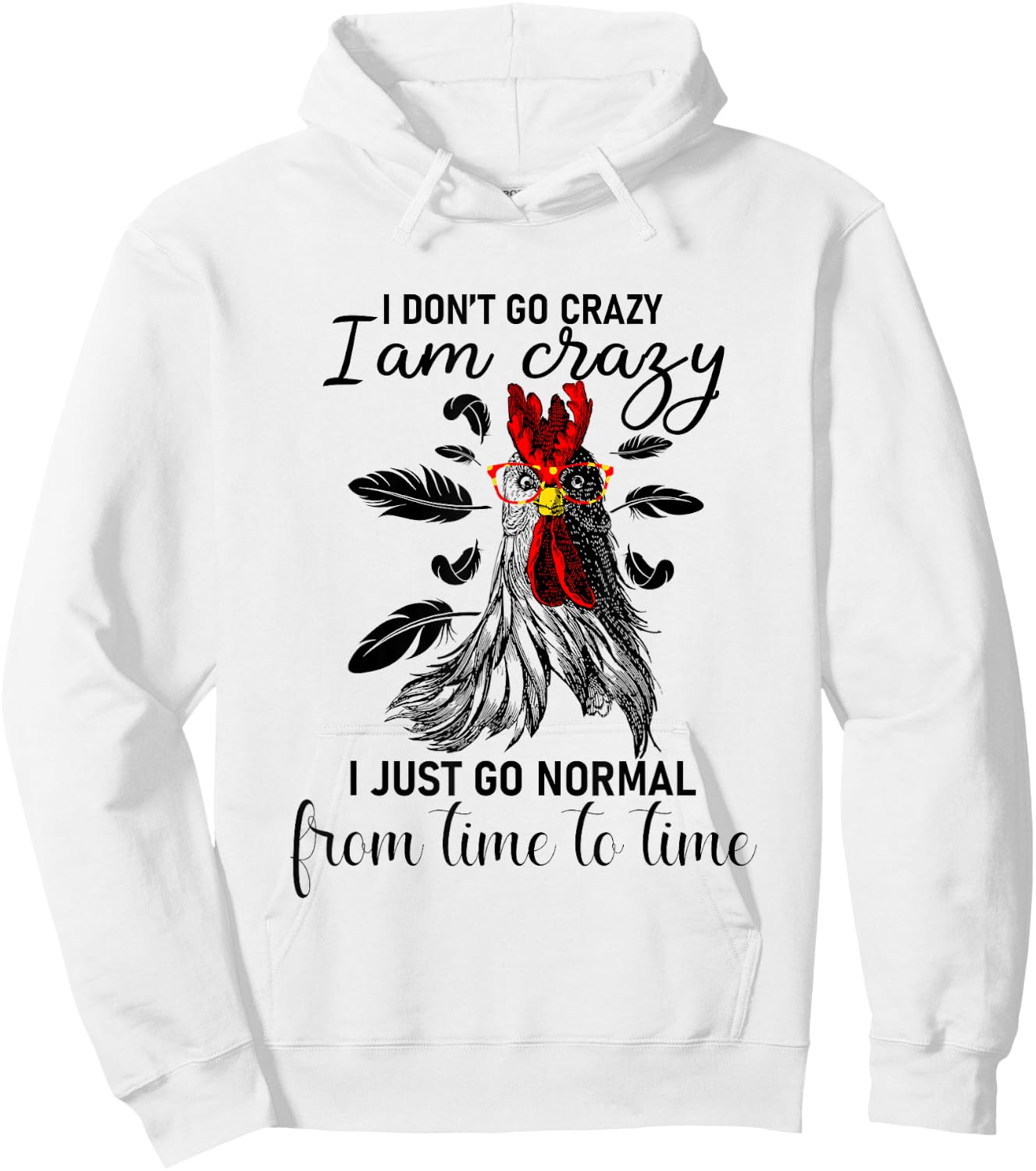 I Don't Go Crazy I Am Crazy I Just Go Normal, Funny Chicken Hoodie - Hoodie | White