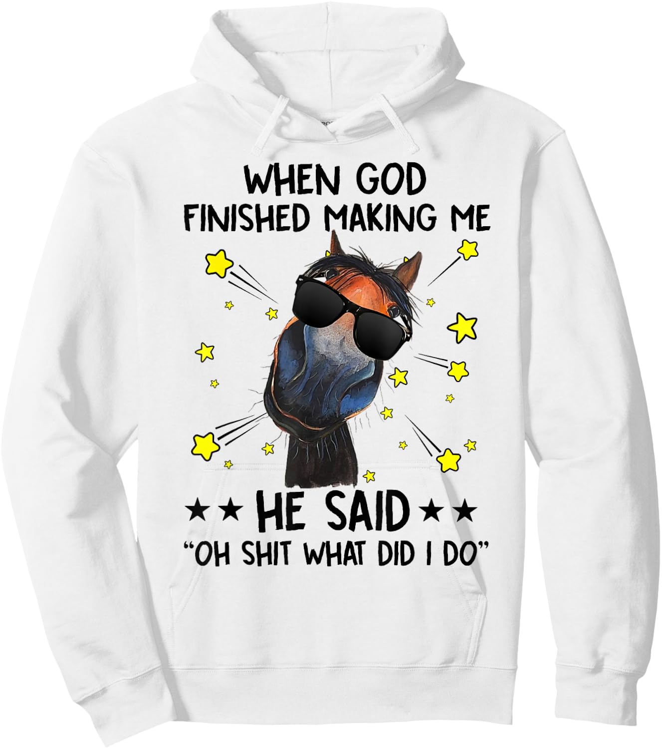 When God finished making me he said oh what did I do horse Hoodie - Hoodie | White
