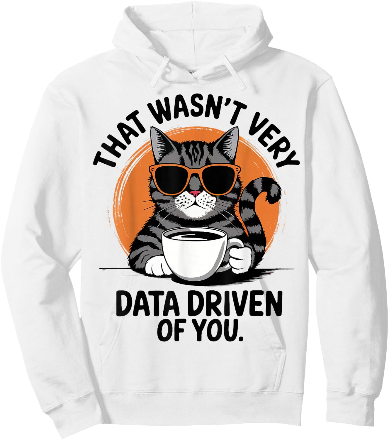 That Wasn't Very Data Driven Of You Hoodie - Hoodie | White