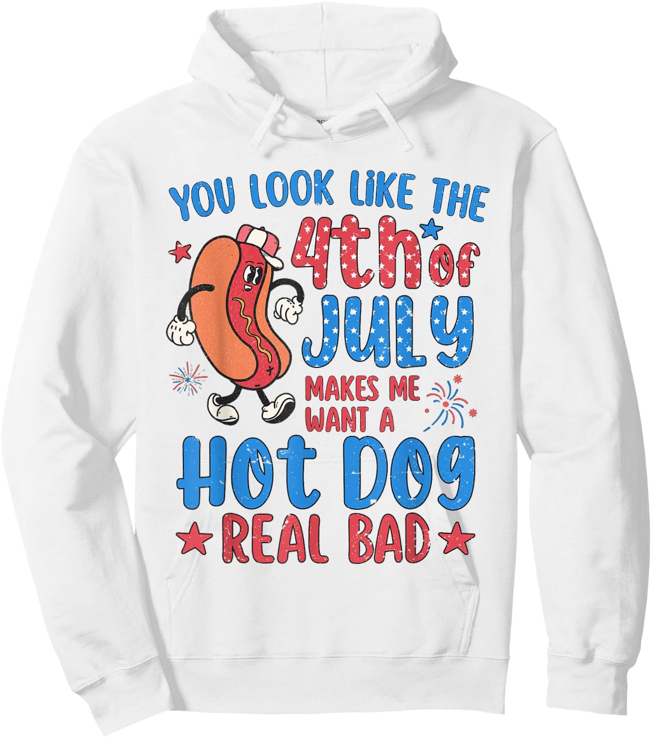 You Look Like 4th of July Makes Me Want A Hot Dog Real Bad Hoodie - Hoodie | White