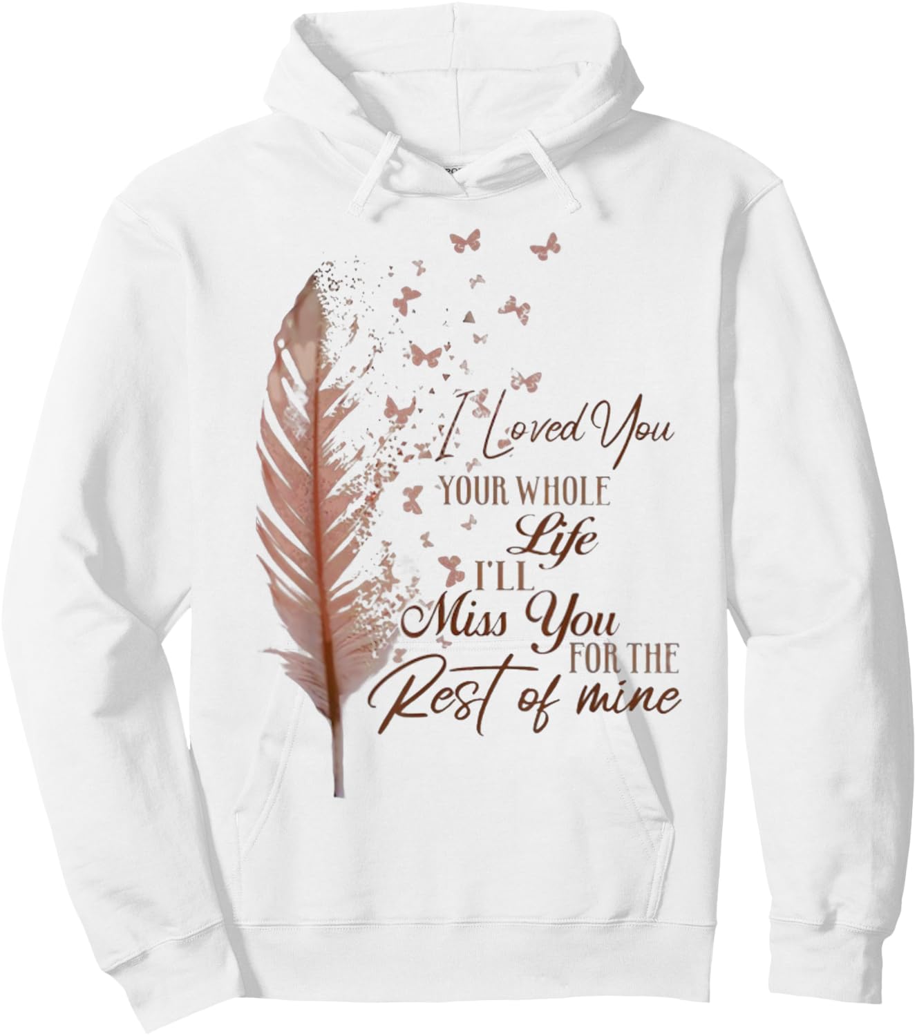 I loved you your whole life i'll miss you Hoodie - Hoodie | White