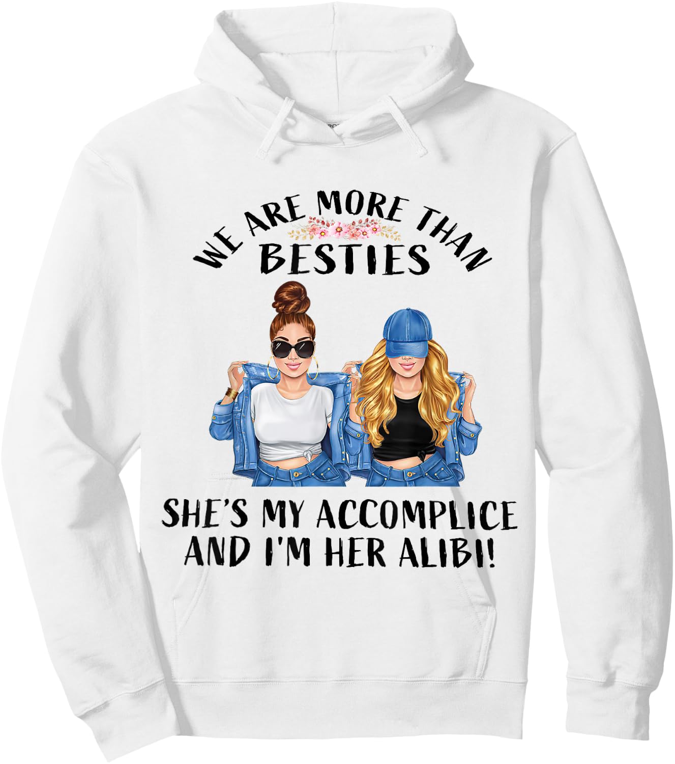 We Are More Than Besties She’s My Accomplice I’m Her Alibi Hoodie - Hoodie | White