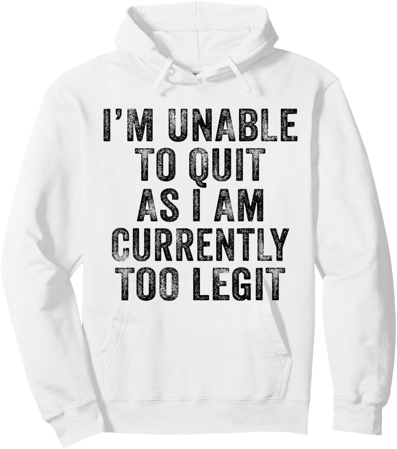Funny I'm Unable to Quit As I Am Currently Too Legit Vintage Hoodie - Hoodie | White