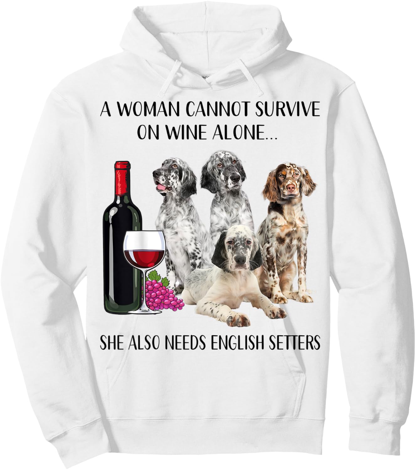 A Woman Cannot Survive On Wine Alone English Setter Lovers Hoodie - Hoodie | White